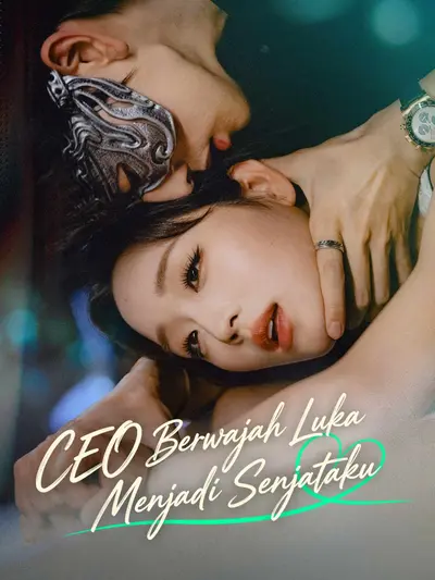 CEO Berwajah Luka Menjadi Senjataku