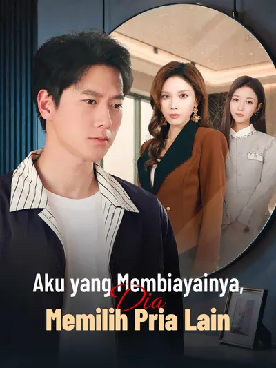 Aku yang Membiayainya, Dia Memilih Pria Lain