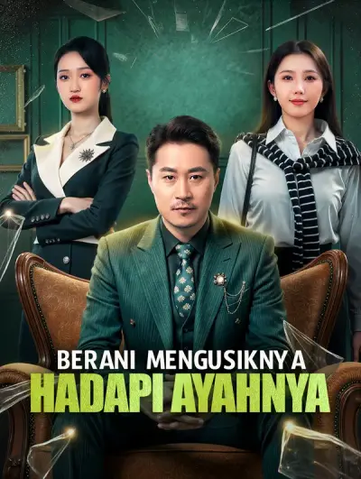 Berani Mengusiknya, Hadapi Ayahnya