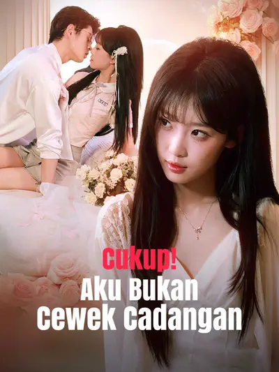 Cukup! Aku Bukan Cewek Cadangan