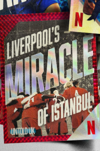 Untold UK: Liverpool’s Miracle of Istanbul