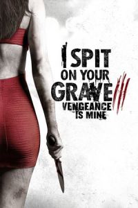 I Spit on Your Grave: Vengeance is Mine (I Spit on Your Grave 3: Vengeance Is Mine)