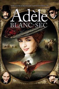 The Extraordinary Adventures of Adele Blanc-Sec (Les aventures extraordinaires d’Adele Blanc-Sec)