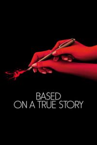 Based on a True Story (D’apres une histoire vraie)