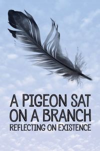 A Pigeon Sat on a Branch Reflecting on Existence (En duva satt pa en gren och funderade pa tillvaron)