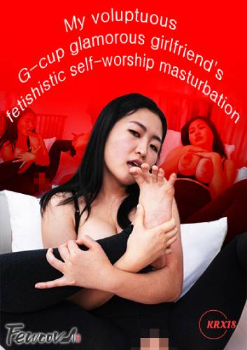 Poster My Voluptuous G-Cup Glamorous Girlfriend’s Fetishistic Self Worship Masturbation