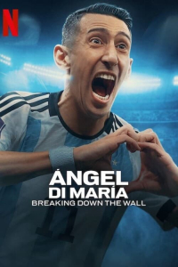 Poster Angel Di Maria: Breaking Down the Wall (2024)
