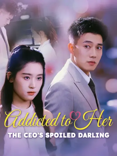 Poster Addicted to Her: The CEO’s Spoiled Darling(Dubbed)