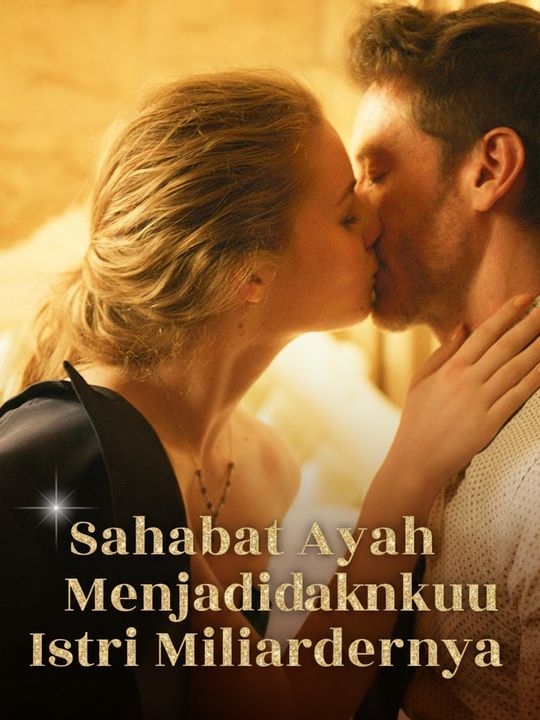 Sahabat Ayah Menjadikanku Istri Miliardernya
