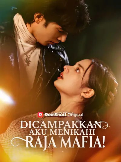 Dicampakkan, Aku Menikahi Raja Mafia!